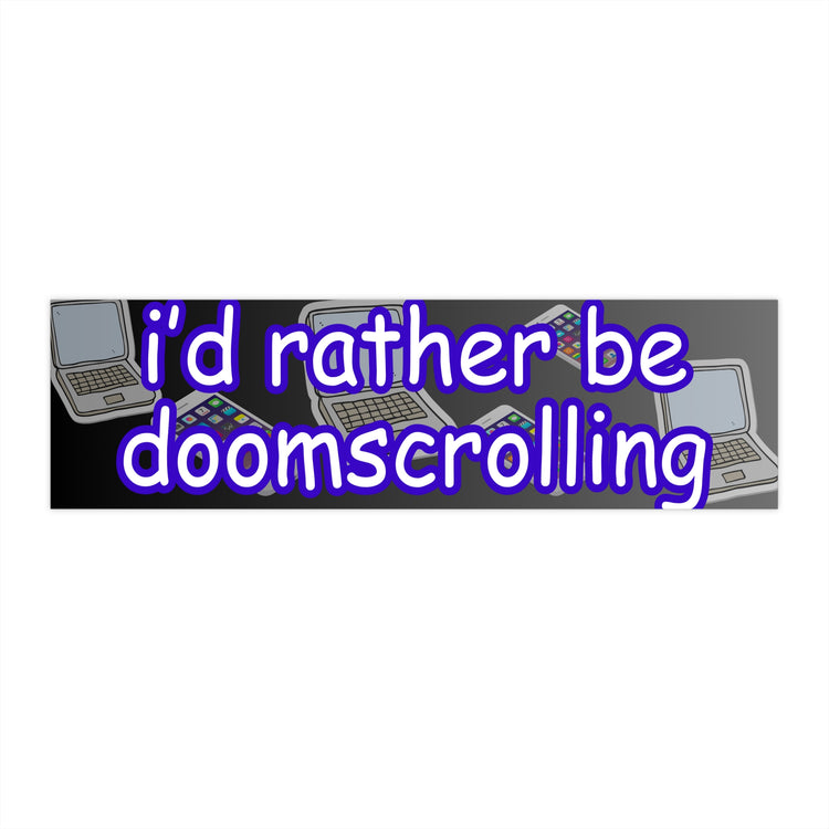I'd Rather Be Doom Scrolling Bumper Sticker