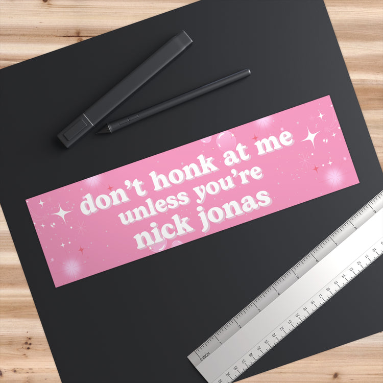 Don't Honk at Me Unless You're Nick Jonas Jonas Brothers Bumper Sticker