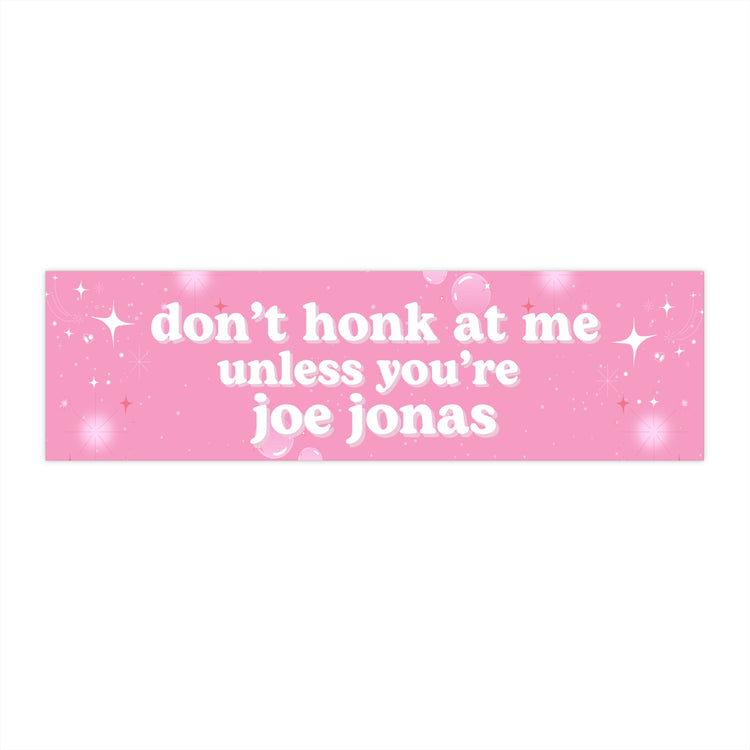 Don't Honk at Me Unless You're Joe Jonas Jonas Brothers Bumper Sticker