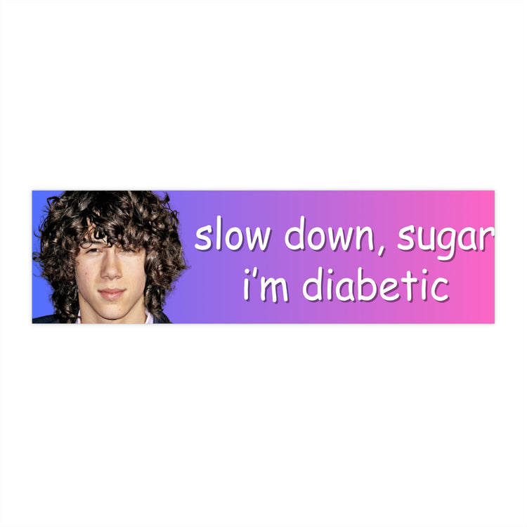 Slow Down, Sugar Bumper Sticker