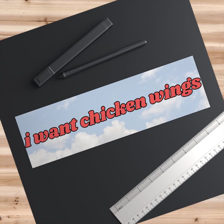 I Want Chicken Wings Bumper Sticker