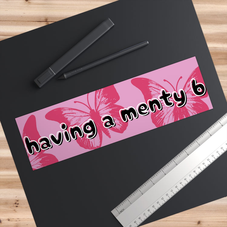 Having a Menty B Bumper Sticker