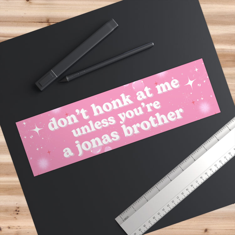 Don't Honk at Me Unless You're A Jonas Brother Bumper Sticker
