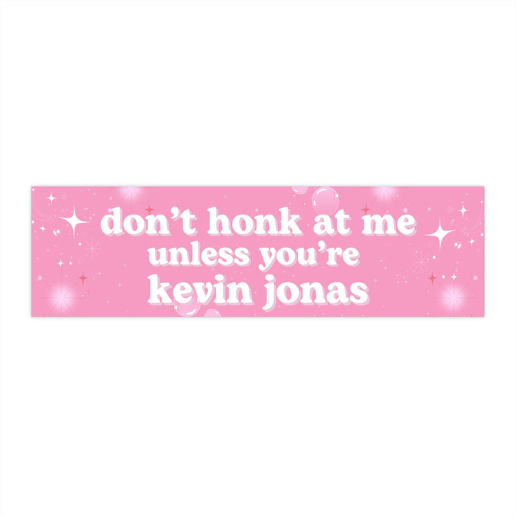 Don't Honk at Me Unless You're Kevin Jonas Jonas Brothers Bumper Sticker