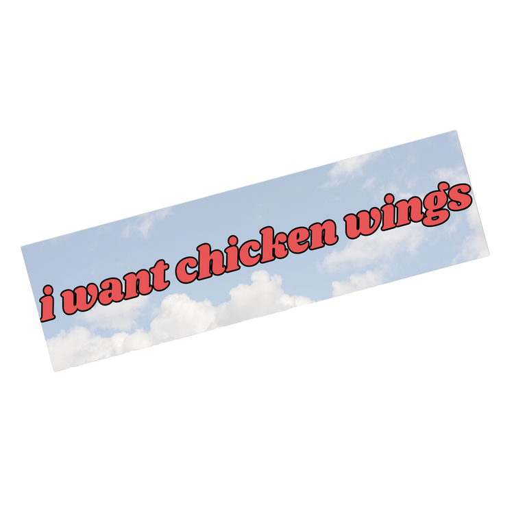 I Want Chicken Wings Bumper Sticker