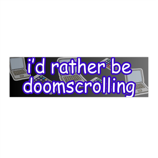 I'd Rather Be Doom Scrolling Bumper Sticker
