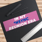 In My Reunion Era Bumper Sticker