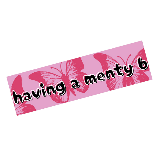 Having a Menty B Bumper Sticker