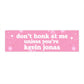 Don't Honk at Me Unless You're Kevin Jonas Jonas Brothers Bumper Sticker