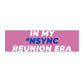 In My Reunion Era Bumper Sticker