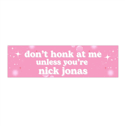 Don't Honk at Me Unless You're Nick Jonas Jonas Brothers Bumper Sticker