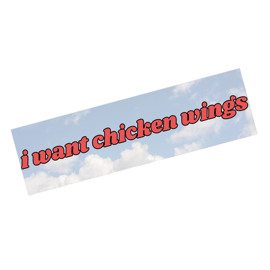 I Want Chicken Wings Bumper Sticker